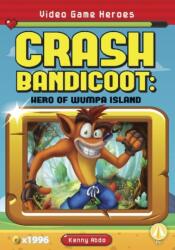 Video Game Heroes: Crash Bandicoot: Hero of Wumpa Island (ISBN: 9781644947371)