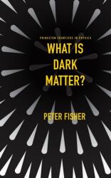 What Is Dark Matter? - Peter Fisher (ISBN: 9780691148342)