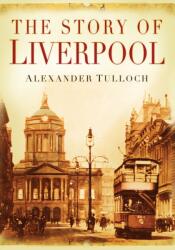 The Story of Liverpool (ISBN: 9780750945080)