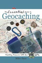 Essential Guide to Geocaching - Mike Dyer (ISBN: 9781555915223)