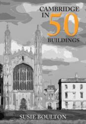 Cambridge in 50 Buildings (ISBN: 9781445696379)
