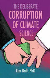 Deliberate Corruption of Climate Science - Tim Ball (2014)