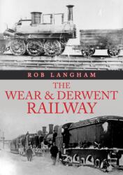 The Wear & Derwent Railway (ISBN: 9781398106529)