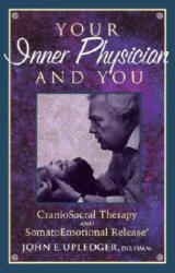 Your Inner Physician and You - John E. Upledger (ISBN: 9781556432460)