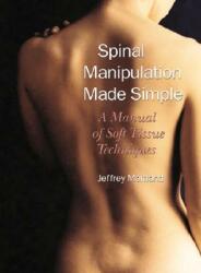 Spinal Manipulation Made Simple: A Manual of Soft Tissue Techniques (ISBN: 9781556433528)