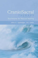 CranioSacral Therapy: Touchstone for Natural Healing - John E. Upledger (ISBN: 9781556433689)