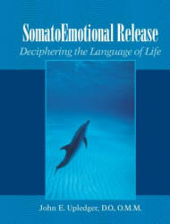 Somato Emotional Release - John E. Upledger (ISBN: 9781556434129)