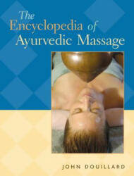 Encyclopedia of Ayurvedic Massage - John Douillard (ISBN: 9781556434938)