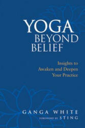 Yoga Beyond Belief - Ganga White (ISBN: 9781556436468)