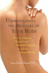 Understanding the Messages of Your Body - Jean-Pierre Barral (ISBN: 9781556436796)
