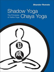 Shadow Yoga, Chaya Yoga - Shandor Remete (ISBN: 9781556438769)