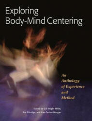 Exploring Body-Mind Centering - Gill Wright Miller (ISBN: 9781556439681)