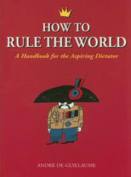 How to Rule the World - Andre de Guillaume (ISBN: 9781556525872)