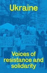 Ukraine: voices of resistance and solidarity (ISBN: 9780902869257)