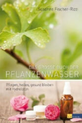 Das grosse Buch der Pflanzenwässer - Susanne Fischer-Rizzi, Martina Weise, Martina Weise (2014)