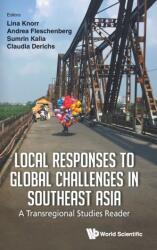 Local Responses To Global Challenges In Southeast Asia: A Transregional Studies Reader (ISBN: 9789811256455)