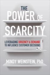 The Power of Scarcity: Leveraging Urgency and Demand to Influence Customer Decisions (ISBN: 9781264278237)
