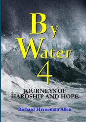 By Water 4: Journeys of Hardship and Hope (ISBN: 9781326693367)