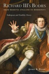 Richard III's Bodies from Medieval England to Modernity (ISBN: 9781439922675)