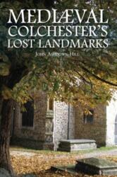 Mediaeval Colchester's Lost Landmarks (ISBN: 9781780914022)