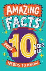 Amazing Facts Every 10 Year Old Needs to Know (ISBN: 9780008557133)