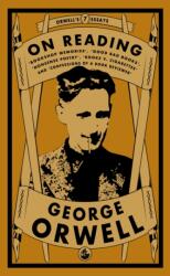Orwell on Reading: Bookshop Memories, Good Bad Books, Nonsense Poetry, Books vs. Cigarettes and Confessions of a Book Reviewer (ISBN: 9781913724986)