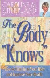 The Body Knows": How to Tune in to Your Body and Improve Your Health" (ISBN: 9781561708420)