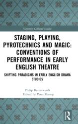 Staging, Playing, Pyrotechnics and Magic: Conventions of Performance in Early English Theatre (ISBN: 9781032050362)