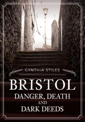 Bristol: Danger, Death and Dark Deeds (ISBN: 9781398105348)
