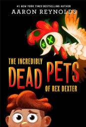 The Incredibly Dead Pets of Rex Dexter (ISBN: 9780316407809)