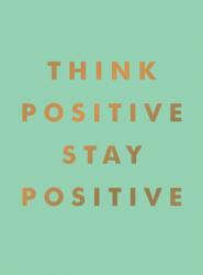 Think Positive, Stay Positive (ISBN: 9781800077010)