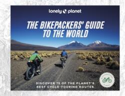 Lonely Planet The Bikepackers' Guide to the World (ISBN: 9781838695019)