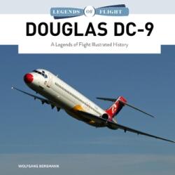 Douglas DC-9: A Legends of Flight Illustrated History (ISBN: 9780764364846)