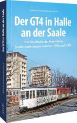 Der GT4 in Halle an der Saale (ISBN: 9783963033872)