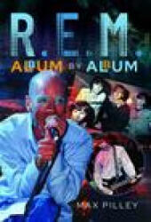 R. E. M. Album by Album - Pilley, Max (ISBN: 9781399017626)
