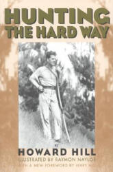 Hunting the Hard Way - Howard Hill, Jerry Hill (ISBN: 9781568331461)