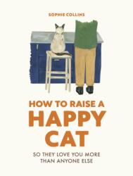How to Raise a Happy Cat (ISBN: 9780711281790)