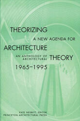 Theorizing a New Agenda for Architecture: - Kate Nesbitt (ISBN: 9781568980546)
