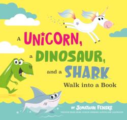 A Unicorn, a Dinosaur, and a Shark Walk into a Book (ISBN: 9780593519479)