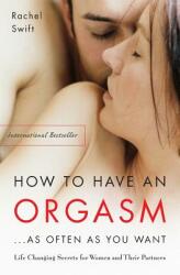 How to Have an Orgasm. . . as Often as You Want: Life-Changing Sexual Secrets for Women and Their Partners (ISBN: 9781569243824)