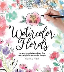 Color in Reverse: Watercolor Florals (ISBN: 9780760383278)