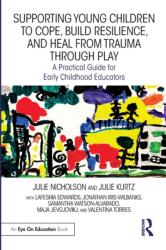 Supporting Young Children to Cope, Build Resilience, and Heal from Trauma through Play (ISBN: 9781032334325)