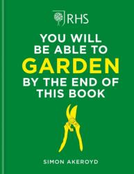 RHS You Will Be Able to Garden By the End of This Book (ISBN: 9781784728403)