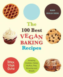 100 Best Vegan Baking Recipes - Kris Holchek (ISBN: 9781569757147)
