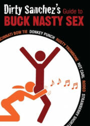 Dirty Sanchez's Guide To Buck Nasty Sex - Dirty Sanchez (ISBN: 9781569757208)