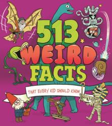 513 Weird Facts That Every Kid Should Know (ISBN: 9781398827073)