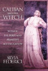 Caliban And The Witch - Silvia Federici (ISBN: 9781570270598)