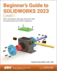 Beginner's Guide to SOLIDWORKS 2023 - Level I (ISBN: 9781630575472)