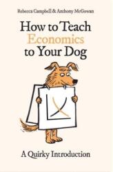 How to Teach Economics to Your Dog (ISBN: 9780861546183)