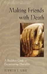 Making Friends with Death: A Buddhist Guide to Encountering Mortality (ISBN: 9781570623325)